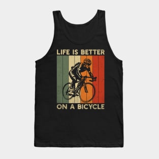 Life is better on a bicycle; bike; biking; cyclist; cycling; cyclist gift; bicycle lover; biker; gift for him; gift for husband; gift for dad; cyclist dad; gift; cycling lover; Tank Top